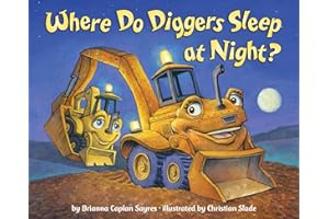 Where Do Diggers Sleep at Night? (Where Do...Series) by Brianna Caplan Sayres where-do-diggers-sleep-brianna-caplan-sayres-book-summary
