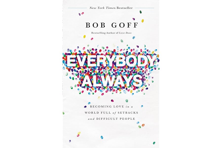 Everybody Always: Becoming Love in a World Full of Setbacks and Difficult People by Bob Goff everybody-always-becoming-love-world-full-setbacks-bob-goff-book-summary