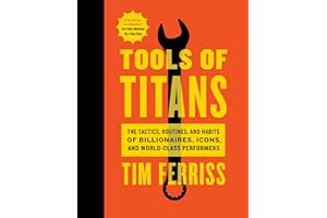 Tools Of Titans: The Tactics, Routines, and Habits of Billionaires, Icons, and World-Class Performers by Timothy Ferriss tools-titans-timothy-ferriss-book-summary