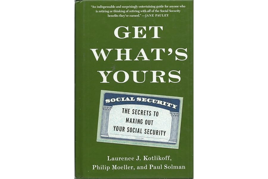 Get What's Yours: The Secrets to Maxing Out Your Social Security (The Get What's Yours Series) by Laurence J. Kotlikoff get-whats-yours-secrets-laurence-kotlikoff-book-summary