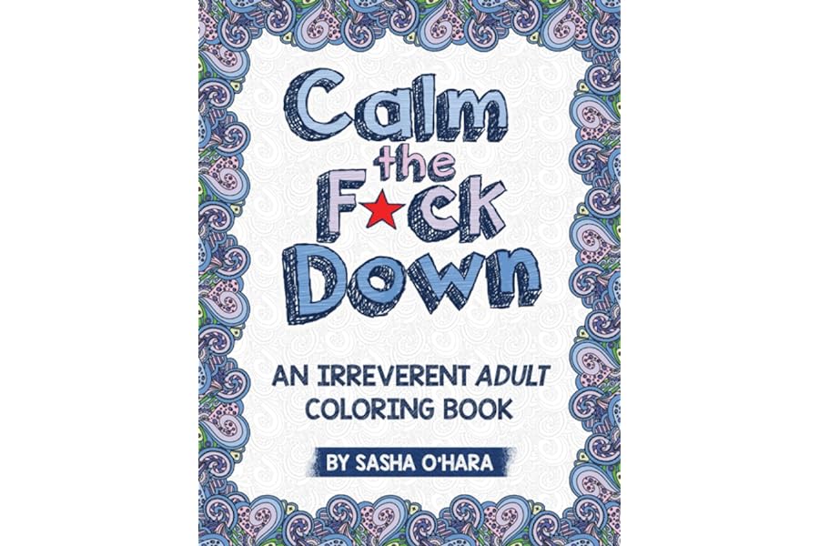 Calm the F*ck Down: An Irreverent Adult Coloring Book by Sasha O'Hara calm-fck-down-sasha-ohara-book-summary