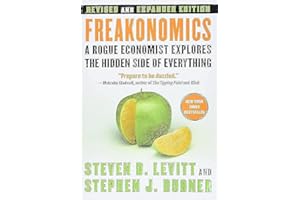 Freakonomics [Revised and Expanded]: A Rogue Economist Explores the Hidden Side of Everything