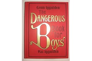 The Dangerous Book for Boys by Conn Iggulden The Dangerous Book for Boys