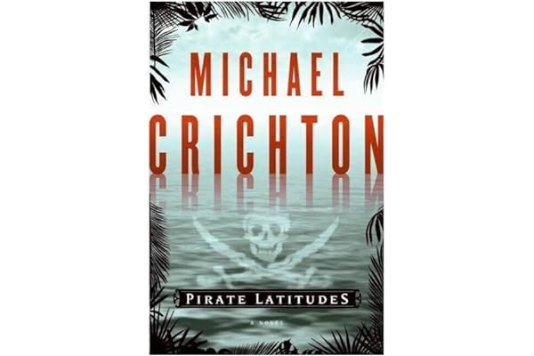 Pirate Latitudes: A Novel by Michael Crichton Pirate Latitudes: A Novel