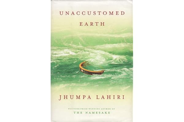 Unaccustomed Earth by Jhumpa Lahiri Unaccustomed Earth