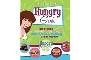 Hungry Girl: Recipes and Survival Strategies for Guilt-Free Eating in the Real World by Lisa Lillien Hungry Girl: Recipes and Survival Strategies for Guilt-Free Eating in the Real World