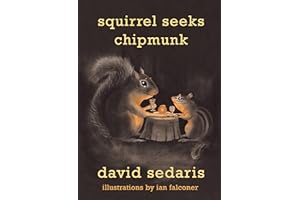 Squirrel Seeks Chipmunk: A Modest Bestiary by David Sedaris Squirrel Seeks Chipmunk: A Modest Bestiary