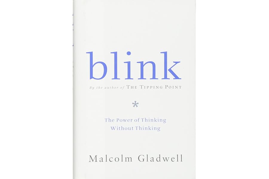 Blink: The Power of Thinking Without Thinking by Malcolm Gladwell Blink: The Power of Thinking Without Thinking
