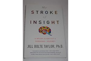 My Stroke of Insight: A Brain Scientist's Personal Journey by Jill Bolte Taylor My Stroke of Insight: A Brain Scientist's Personal Journey