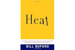 Heat: An Amateur's Adventures as Kitchen Slave, Line Cook, Pasta-Maker, and Apprentice to a Dante-Quoting Butcher in Tuscany by Bill Buford Heat: An Amateur's Adventures as Kitchen Slave, Line Cook, Pasta-Maker, and Apprentice to a Dante-Quoting Butcher in Tuscany
