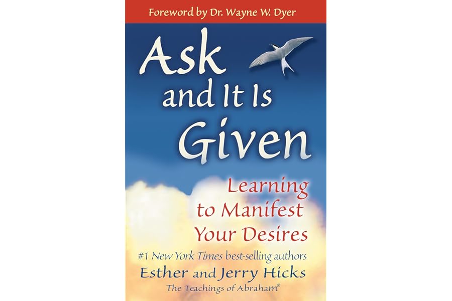 Ask and It Is Given: Learning to Manifest Your Desires by Esther Hicks Ask and It Is Given: Learning to Manifest Your Desires