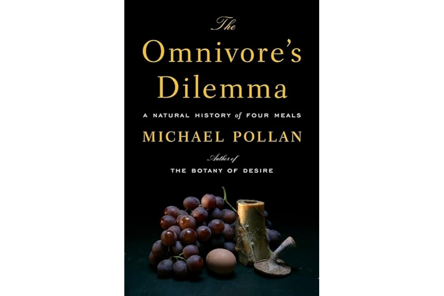 The Omnivore's Dilemma: A Natural History of Four Meals by Michael Pollan The Omnivore's Dilemma: A Natural History of Four Meals