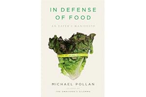 In Defense of Food: An Eater's Manifesto by Michael Pollan In Defense of Food: An Eater's Manifesto