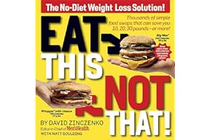 Eat This, Not That! Thousands of Simple Food Swaps that Can Save You 10, 20, 30 Pounds--or More! by David Zinczenko Eat This, Not That! Thousands of Simple Food Swaps that Can Save You 10, 20, 30 Pounds--or More!