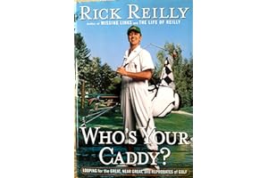 Who's Your Caddy?: Looping for the Great, Near Great, and Reprobates of Golf by Rick Reilly Who's Your Caddy?: Looping for the Great, Near Great, and Reprobates of Golf