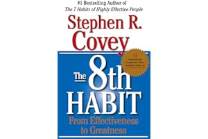 The 8th Habit: From Effectiveness to Greatness by Stephen R. Covey The 8th Habit: From Effectiveness to Greatness