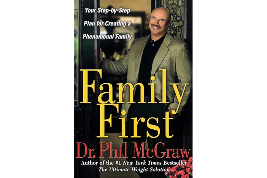 Family First: Your Step-by-Step Plan for Creating a Phenomenal Family by Dr. Phil McGraw Family First: Your Step-by-Step Plan for Creating a Phenomenal Family