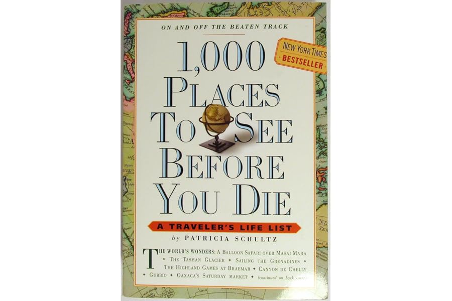 1,000 Places to See Before You Die: A Traveler's Life List by Patricia Schultz 1,000 Places to See Before You Die: A Traveler's Life List