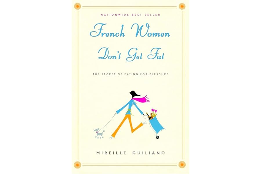 French Women Don't Get Fat: The Secret of Eating for Pleasure by Mireille Guiliano French Women Don't Get Fat: The Secret of Eating for Pleasure