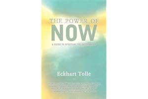 The Power of Now: A Guide to Spiritual Enlightenment by Eckhart Tolle The Power of Now: A Guide to Spiritual Enlightenment