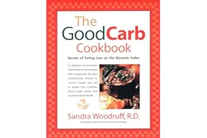 The Good Carb Cookbook: Secrets of Eating Low on the Glycemic Index by Sandra Woodruff The Good Carb Cookbook: Secrets of Eating Low on the Glycemic Index