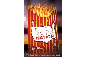 Fast Food Nation: The Dark Side of the All-American Meal by Eric Schlosser Fast Food Nation: The Dark Side of the All-American Meal