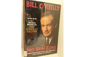 The No Spin Zone: Confrontations with the Powerful and Famous in America by Bill O'Reilly The No Spin Zone: Confrontations with the Powerful and Famous in America