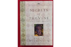 Secrets of the Vine: Breaking Through to Abundance by Bruce Wilkinson Secrets of the Vine: Breaking Through to Abundance