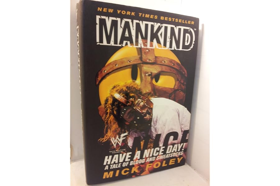 Mankind: Have a Nice Day - A Tale of Blood and Sweatsocks by Mick Foley Mankind: Have a Nice Day - A Tale of Blood and Sweatsocks