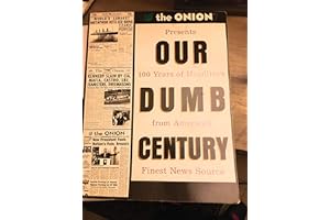 Our Dumb Century: The Onion Presents 100 Years of Headlines from America's Finest News Source by The Onion Our Dumb Century: The Onion Presents 100 Years of Headlines from America's Finest News Source