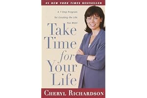 Take Time for Your Life: A Personal Coach's 7-Step Program for Creating the Life You Want by Cheryl Richardson Take Time for Your Life: A Personal Coach's 7-Step Program for Creating the Life You Want