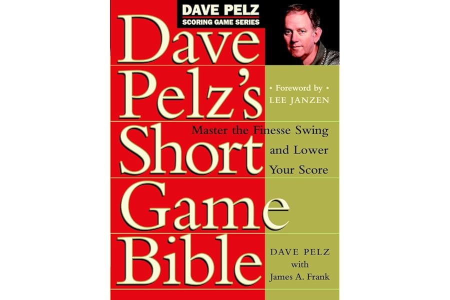 Dave Pelz's Short Game Bible: Master the Finesse Swing and Lower Your Score (Dave Pelz Scoring Game) by Dave Pelz Dave Pelz's Short Game Bible: Master the Finesse Swing and Lower Your Score (Dave Pelz Scoring Game)