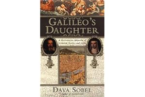 Galileo's Daughter: A Historical Memoir of Science, Faith, and Love by Dava Sobel Galileo's Daughter: A Historical Memoir of Science, Faith, and Love