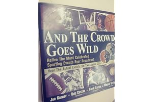 And the Crowd Goes Wild: Relive the Most Celebrated Sporting Events Ever Broadcast (Book and 2 Audio CDs) by Joe Garner And the Crowd Goes Wild: Relive the Most Celebrated Sporting Events Ever Broadcast (Book and 2 Audio CDs)
