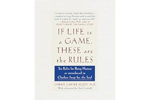 If Life Is a Game, These Are the Rules: Ten Rules for Being Human as Introduced in Chicken Soup for the Soul by Cherie Carter-Scott If Life Is a Game, These Are the Rules: Ten Rules for Being Human as Introduced in Chicken Soup for the Soul