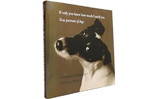 If Only You Knew How Much I Smell You: True Portraits of Dogs by Valerie Shaff If Only You Knew How Much I Smell You: True Portraits of Dogs
