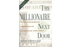 The Millionaire Next Door: The Surprising Secrets of America's Wealthy by Thomas J. Stanley The Millionaire Next Door: The Surprising Secrets of America's Wealthy
